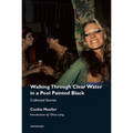 Walking Through Clear Water in a Pool Painted Black, New Edition: Collected Stories - Paperback