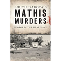 South Dakota's Mathis Murders: Horror in the Heartland - Paperback