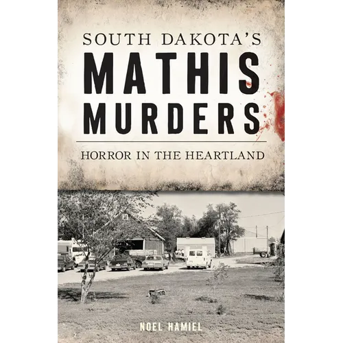 South Dakota's Mathis Murders: Horror in the Heartland - Paperback