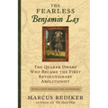 The Fearless Benjamin Lay: The Quaker Dwarf Who Became the First Revolutionary Abolitionist, with a New Preface and Afterword - Paperback