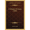 A Glimpse Of Assam (1884) - Paperback