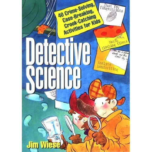 Detective Science: 40 Crime-Solving, Case-Breaking, Crook-Catching Activities for Kids - Paperback