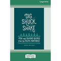 Dig [ Shuck [ Shake: Fish & Seafood Recipes from the Pacific Northwest [Large Print 16 Pt Edition] - Paperback