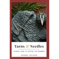 Yarns and Needles: Ultimate guide to knitting for beginners - Paperback