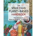 The Whole Foods Plant-Based Handbook: How-To Guide & Cookbook - Paperback