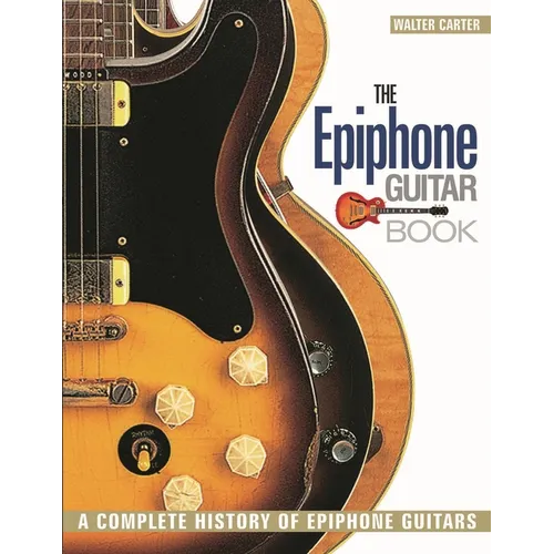 The Epiphone Guitar Book: A Complete History of Epiphone Guitars - Paperback