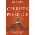 Carriers of His Presence: Exposing the Compromised Priesthood and Political Spirit by Raising Up a People of His Presence - Paperback