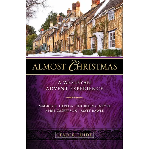 Almost Christmas Leader Guide: A Wesleyan Advent Experience - Paperback