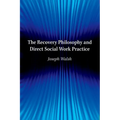 The Recovery Philosophy and Direct Social Work Practice - Paperback