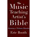 The Music Teaching Artist's Bible: Becoming a Virtuoso Educator - Paperback