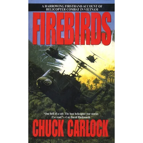 Firebirds: A Harrowing Firsthand Account of Helicopter Combat in Vietnam - Mass Market Paperbound