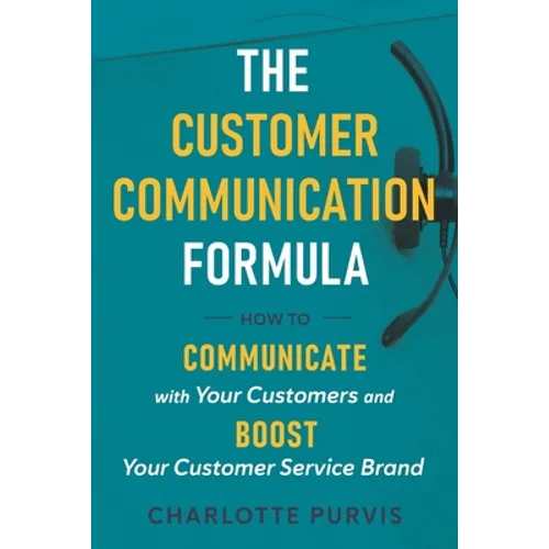 The Customer Communication Formula: How to communicate with your customers and boost your customer service brand - Paperback