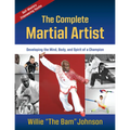 The Complete Martial Artist: Developing the Mind, Body, and Spirit of a Champion - Paperback