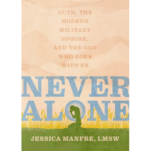 Never Alone: Ruth, the Modern Military Spouse, and the God Who Goes with Us - Paperback