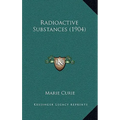 Radioactive Substances (1904) - Hardcover