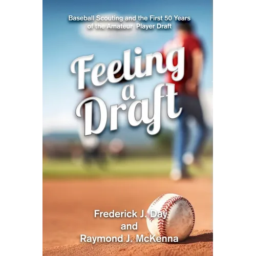 Feeling A Draft: Baseball Scouting and the First 50 Years of the Amateur Player Draft - Paperback