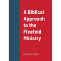 A Biblical Approach to the Fivefold Ministry - Paperback