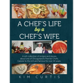 A Chef's Life by a Chef's Wife: A rich collection of recipes and stories about one of Chicagoland's Premier Chefs. Caterer to the rich and famous for - Hardcover