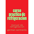 curso practico de refrigeracion: manual de refrigeracion - Paperback