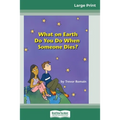 What on Earth do You do When Someone Dies? (16pt Large Print Edition) - Paperback