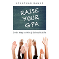 Raise Your Gpa: God's Way to Win @ School & Life - Paperback