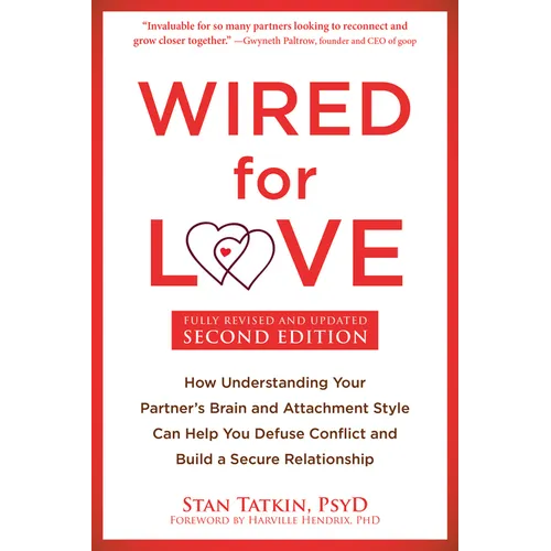 Wired for Love: How Understanding Your Partner's Brain and Attachment Style Can Help You Defuse Conflict and Build a Secure Relationship - Paperback