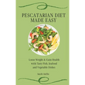 Pescatarian Diet Made Easy: Loose Weight & Gain Health with Tasty Fish, Seafood and Vegetable Dishes - Hardcover