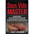 Sous Vide Master: Getting Started With Vacuum-Sealed Cooking, Delicious Recipes For Easy Cooking At Home, Modern Techniques for Perfect Cooking Throug - Paperback