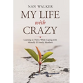 My Life with Crazy: Learning to Thrive While Coping with Mentally Ill Family Members - Hardcover