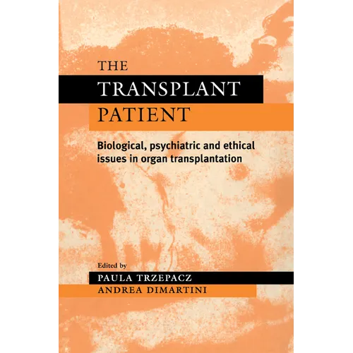 The Transplant Patient: Biological, Psychiatric and Ethical Issues in Organ Transplantation - Paperback