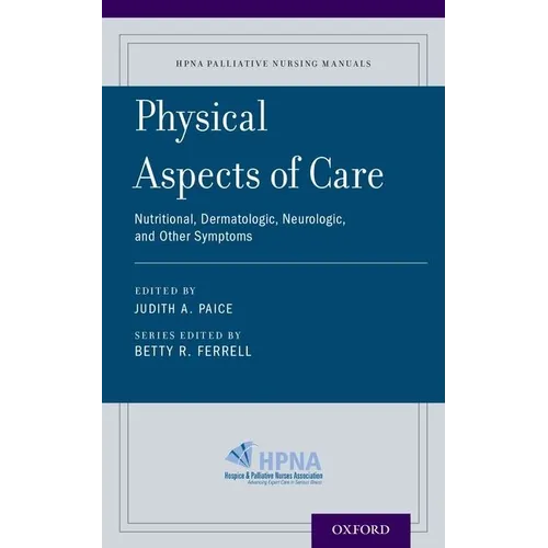 Physical Aspects of Care: Nutritional, Dermatologic, Neurologic and Other Symptoms - Paperback