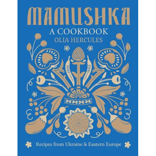 Mamushka: Recipes from Ukraine and Eastern Europe - Hardcover