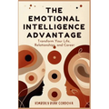 The Emotional Intelligence Advantage: Transform Your Life, Relationships, and Career - Paperback