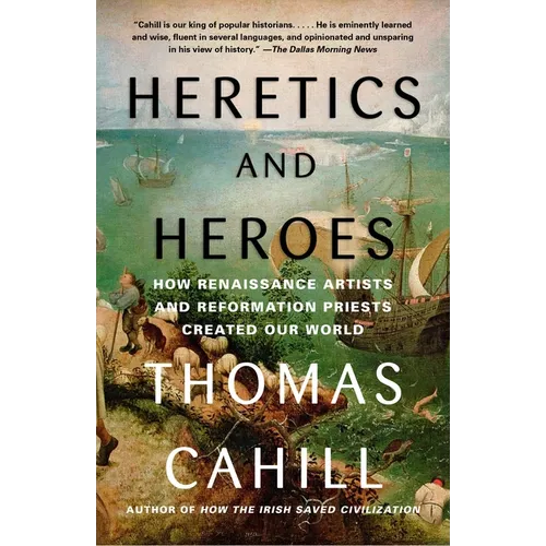 Heretics and Heroes: How Renaissance Artists and Reformation Priests Created Our World - Paperback