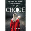 The Choice: An absolutely gripping crime thriller you won't be able to put down - Paperback