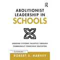 Abolitionist Leadership in Schools: Undoing Systemic Injustice Through Communally Conscious Education - Paperback