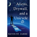 Aliens, Drywall, and a Unicycle - Hardcover