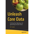Unleash Core Data: Fetching Data, Migrating, and Maintaining Persistent Stores - Paperback