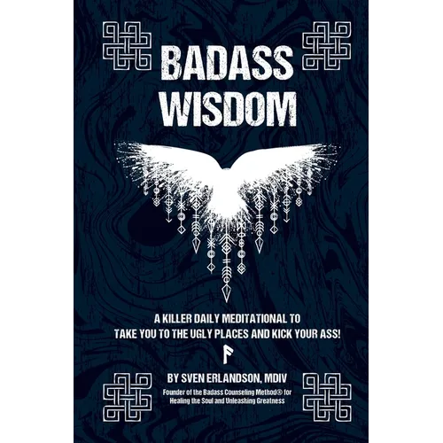 Badass Wisdom: A Killer Daily Meditational to Take You to the Ugly Places and Kick Your Ass! - Paperback