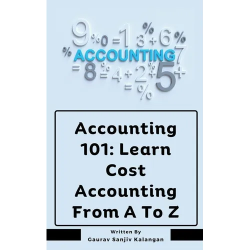 Accounting 101: Learn Cost Accounting From A To Z - Paperback