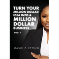 Turn Your Million Dollar Idea Into a Million Dollar Business Vol: I - Paperback