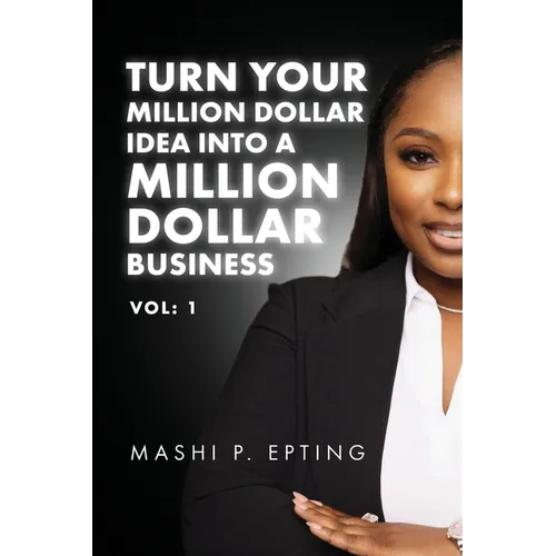 Turn Your Million Dollar Idea Into a Million Dollar Business Vol: I - Paperback