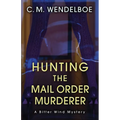 Hunting the Mail Order Murderer: A Bitter Wind Mystery - Paperback