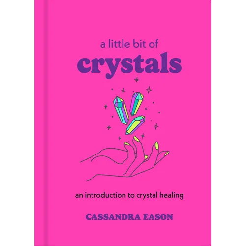 A Little Bit of Crystals: An Introduction to Crystal Healing - Hardcover