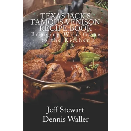 Texas Jack's Famous Venison Recipe Book: Bringing Wild Game to the Kitchen - Paperback