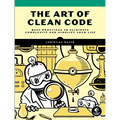 The Art of Clean Code: Best Practices to Eliminate Complexity and Simplify Your Life - Paperback