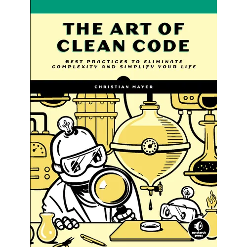 The Art of Clean Code: Best Practices to Eliminate Complexity and Simplify Your Life - Paperback