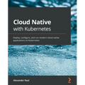 Cloud Native with Kubernetes: Deploy, configure, and run modern cloud native applications on Kubernetes - Paperback
