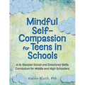 Mindful Self-Compassion for Teens in Schools: A 16-Session Social and Emotional Skills Curriculum for Middle and High Schoolers - Paperback