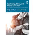 Leadership, Ethics, and Project Execution: An Evidence-Based Project Success Model - Paperback